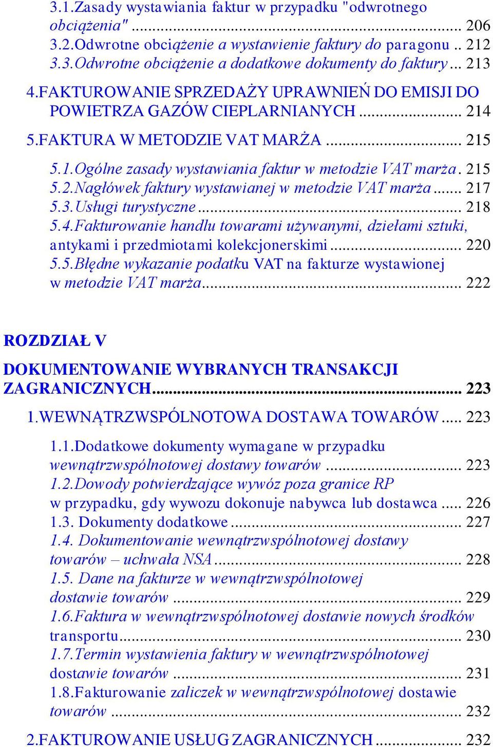 .. 217 5.3.Usługi turystyczne... 218 5.4.Fakturowanie handlu towarami używanymi, dziełami sztuki, antykami i przedmiotami kolekcjonerskimi... 220 5.5.Błędne wykazanie podatku VAT na fakturze wystawionej w metodzie VAT marża.