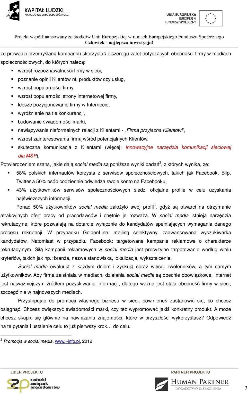 produktów czy usług, wzrost popularności firmy, wzrost popularności strony internetowej firmy, lepsze pozycjonowanie firmy w Internecie, wyróżnienie na tle konkurencji, budowanie świadomości marki,