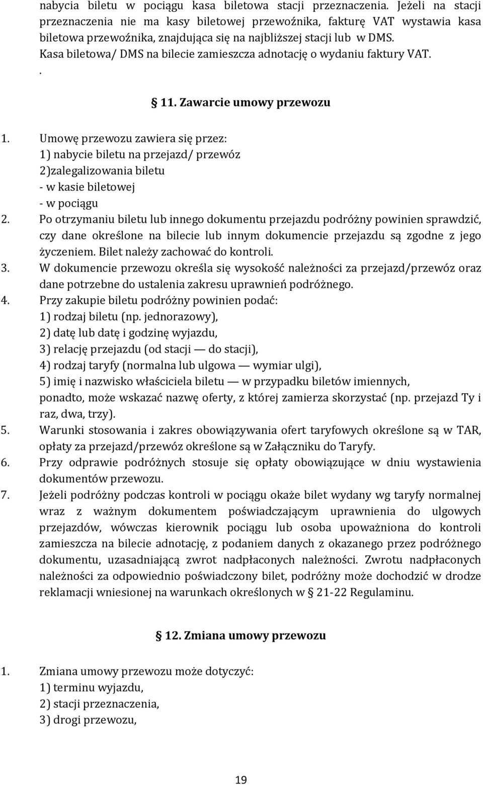 Kasa biletowa/ DMS na bilecie zamieszcza adnotację o wydaniu faktury VAT.. 11. Zawarcie umowy przewozu 1.