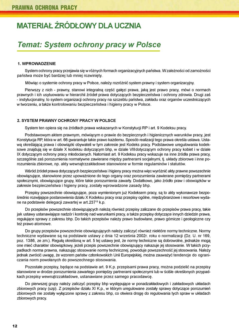 Mówiąc ą o systemie ochrony pracy w Polsce, należy rozróżnić system prawny i system organizacyjny.