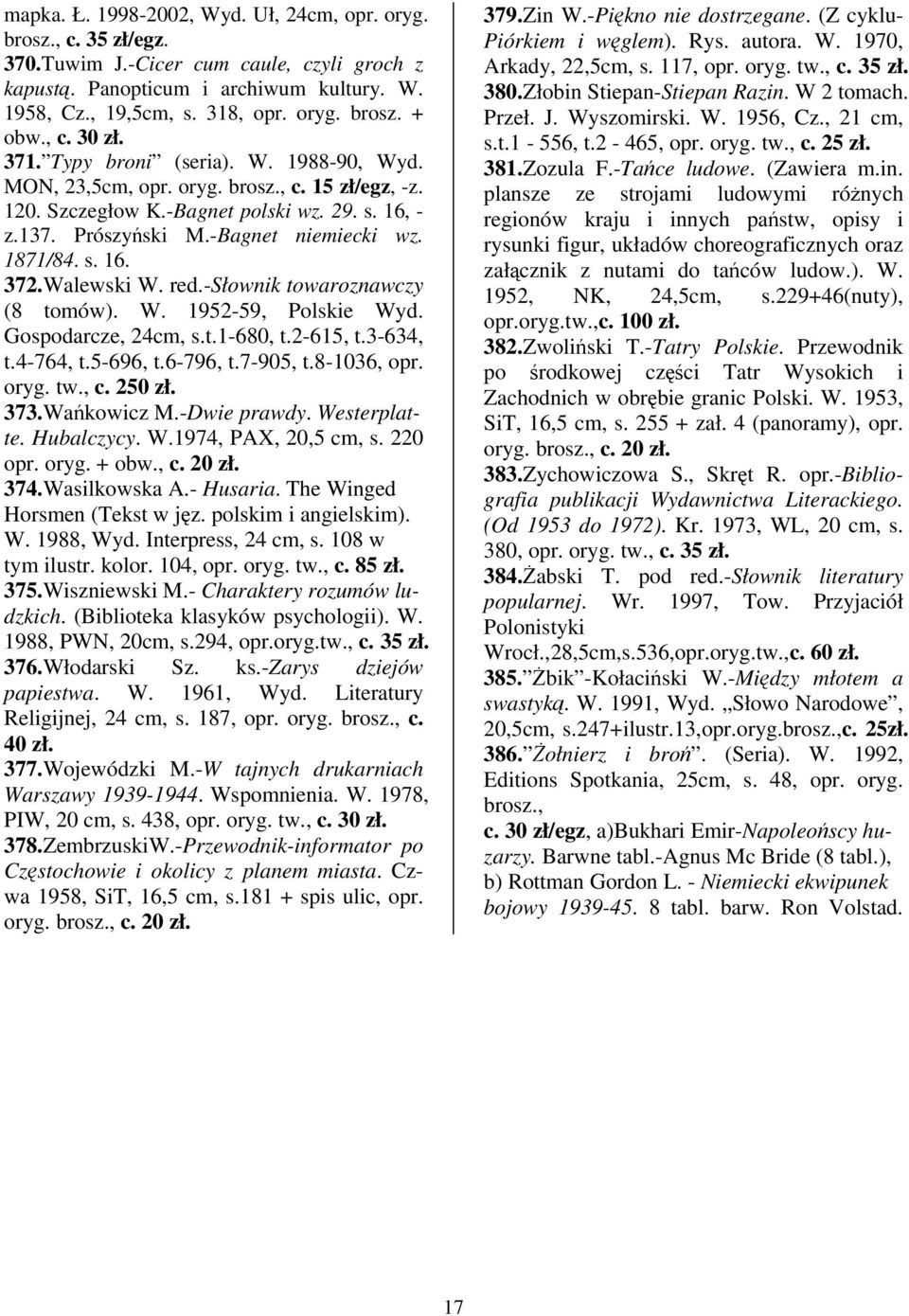 s. 16. 372.Walewski W. red.-słownik towaroznawczy (8 tomów). W. 1952-59, Polskie Wyd. Gospodarcze, 24cm, s.t.1-680, t.2-615, t.3-634, t.4-764, t.5-696, t.6-796, t.7-905, t.8-1036, opr. oryg. tw., c.
