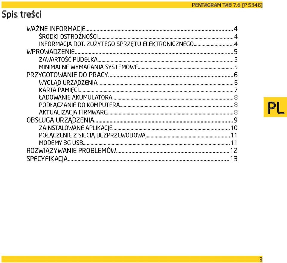 ..5 PRZYGOTOWANIE DO PRACY...6 WYGLĄD URZĄDZENIA...6 KARTA PAMIĘCI...7 ŁADOWANIE AKUMULATORA...8 PODŁĄCZANIE DO KOMPUTERA.