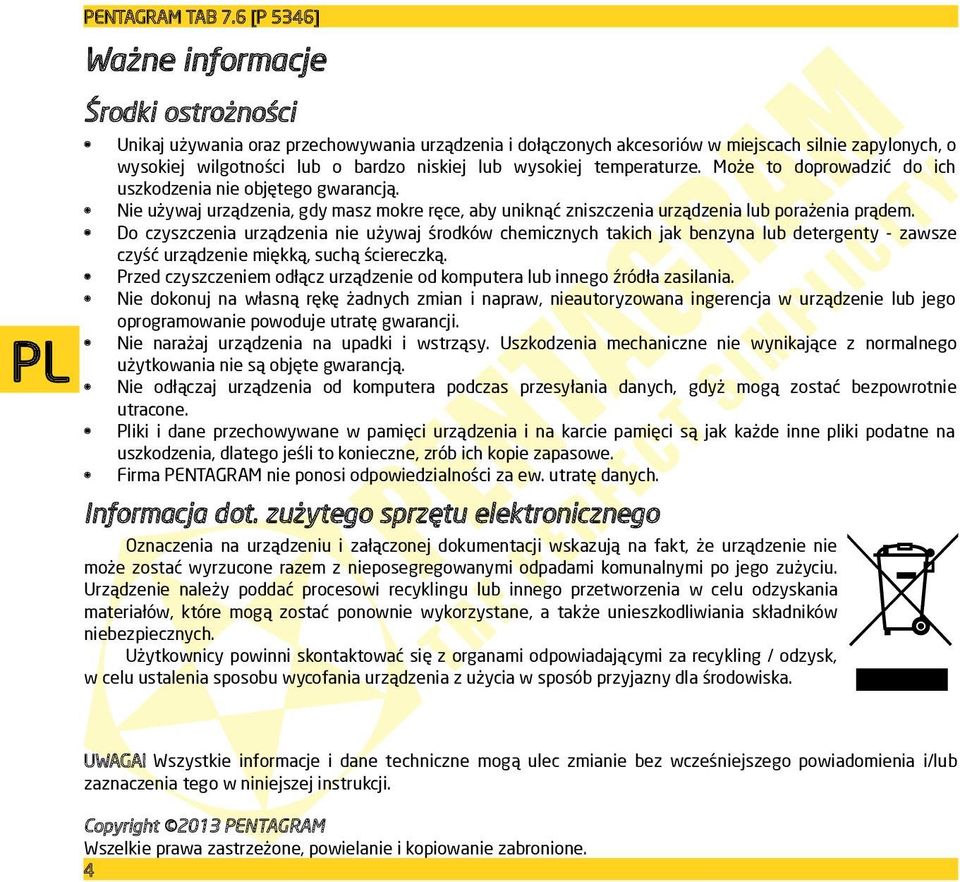 wysokiej temperaturze. Może to doprowadzić do ich uszkodzenia nie objętego gwarancją. Nie używaj urządzenia, gdy masz mokre ręce, aby uniknąć zniszczenia urządzenia lub porażenia prądem.