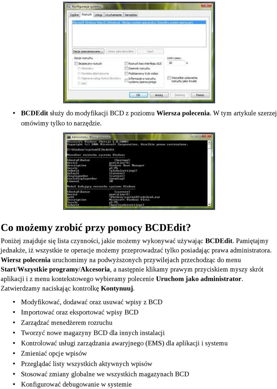 Wiersz polecenia uruchomimy na podwyższonych przywilejach przechodząc do menu Start/Wszystkie programy/akcesoria, a następnie klikamy prawym przyciskiem myszy skrót aplikacji i z menu kontekstowego