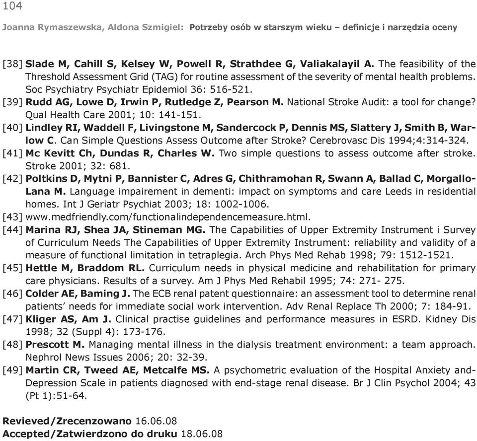 [40] Lindley RI, Waddell F, Livingstone M, Sandercock P, Dennis MS, Slattery J, Smith B, Warlow C. Can Simple Questions Assess Outcome after Stroke? Cerebrovasc Dis 1994;4:314-324.