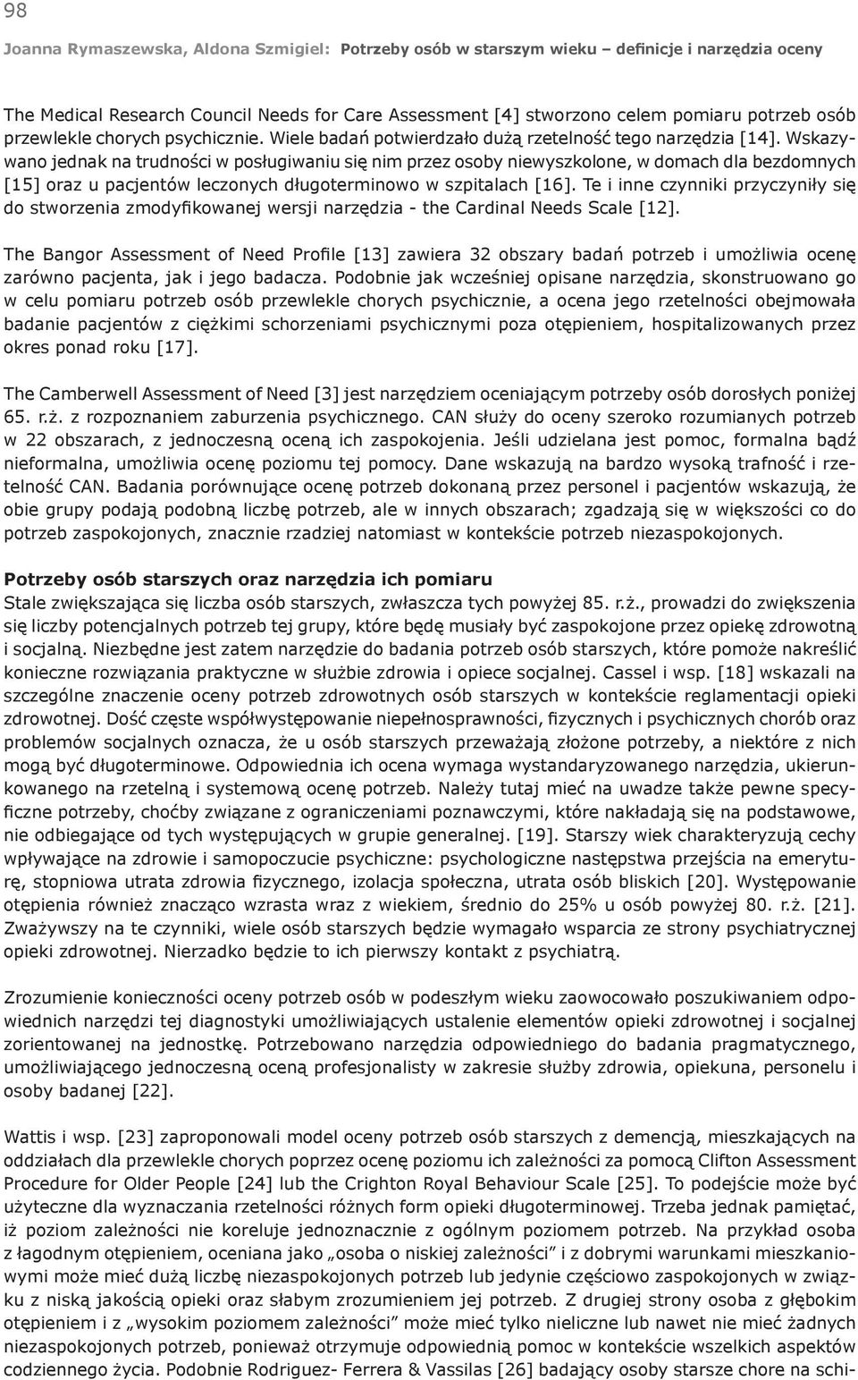 Te i inne czynniki przyczyniły się do stworzenia zmodyfikowanej wersji narzędzia - the Cardinal Needs Scale [12].