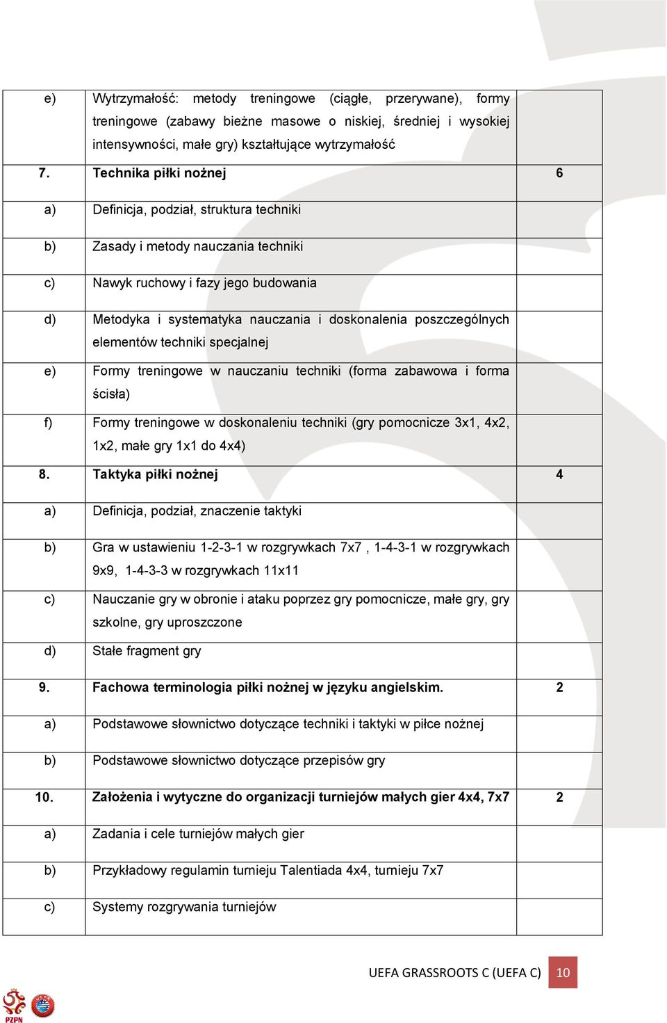 poszczególnych elementów techniki specjalnej e) Formy treningowe w nauczaniu techniki (forma zabawowa i forma ścisła) f) Formy treningowe w doskonaleniu techniki (gry pomocnicze 3x1, 4x2, 1x2, małe
