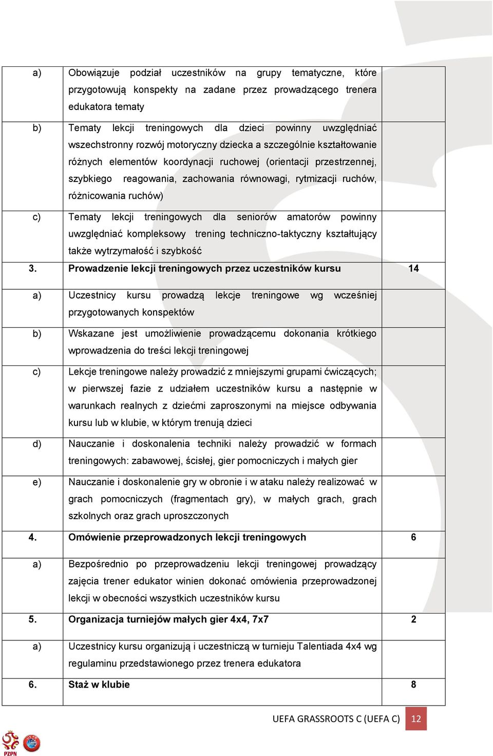 różnicowania ruchów) c) Tematy lekcji treningowych dla seniorów amatorów powinny uwzględniać kompleksowy trening techniczno-taktyczny kształtujący także wytrzymałość i szybkość 3.