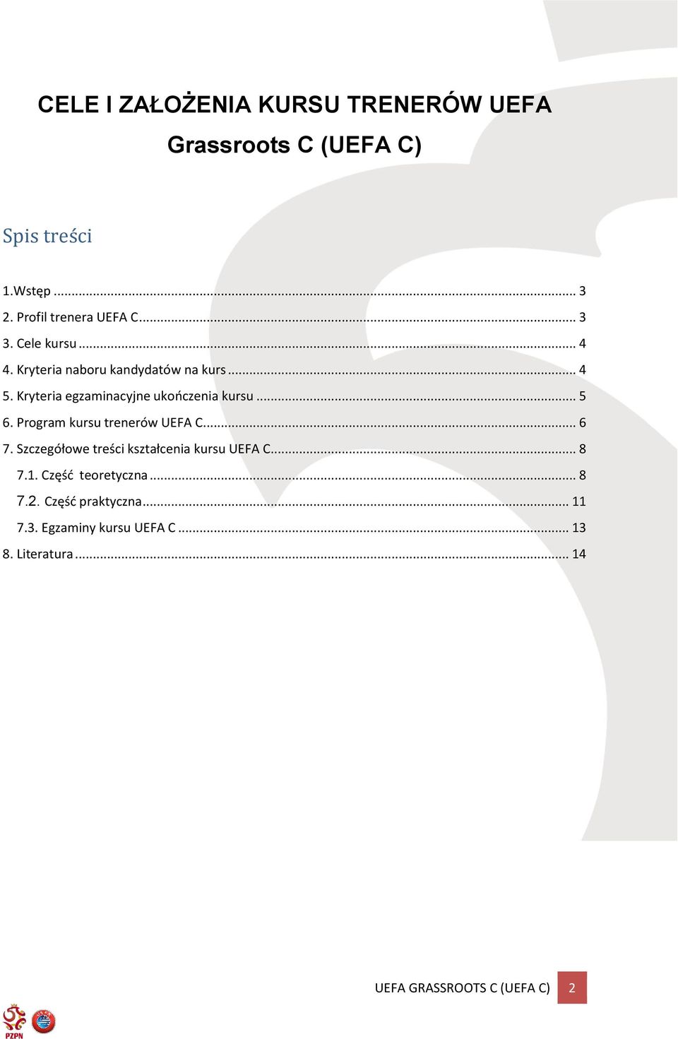 .. 5 6. Program kursu trenerów UEFA C... 6 7. Szczegółowe treści kształcenia kursu UEFA C... 8 7.1.