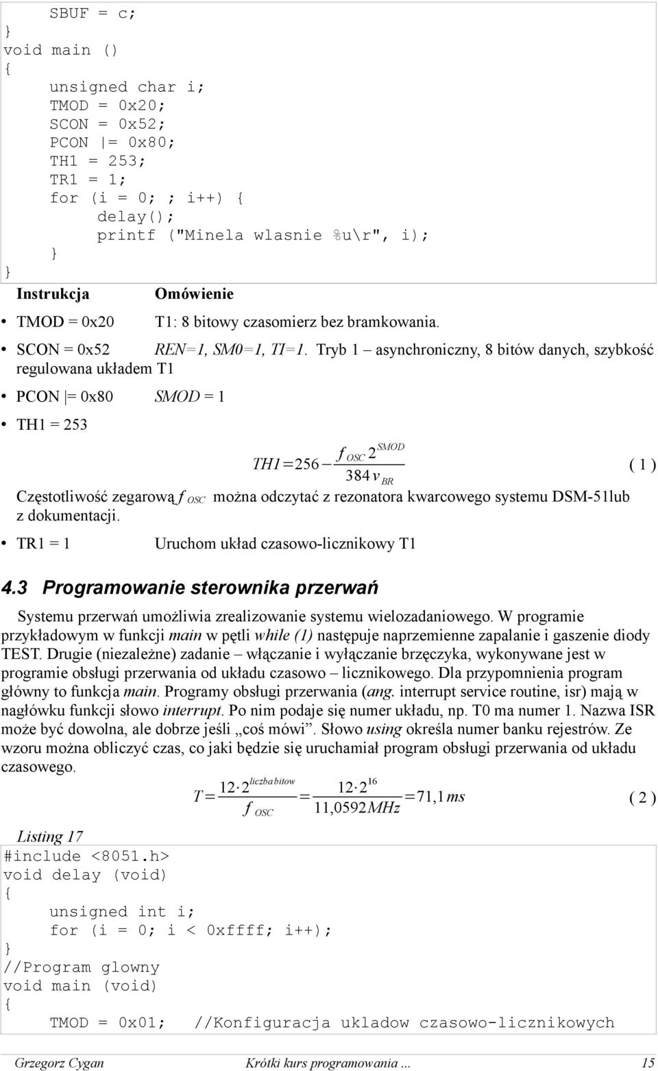 Tryb 1 asynchroniczny, 8 bitów danych, szybkość regulowana układem T1 PCON = 0x80 SMOD = 1 TH1 = 253 TH1=256 f OSC 2 SMOD ( 1 ) 384v BR Częstotliwość zegarową f OSC można odczytać z rezonatora