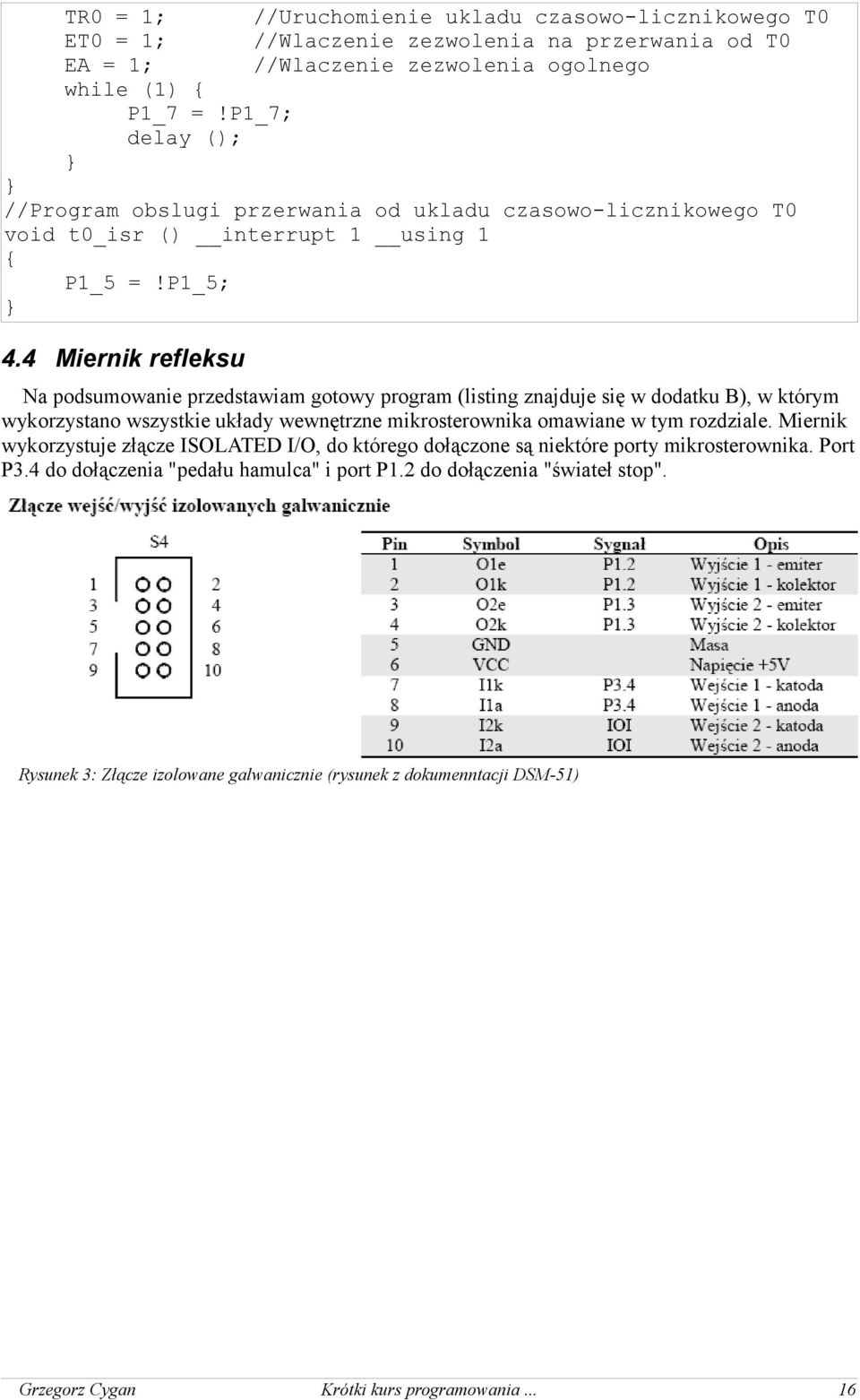T0 void t0_isr () interrupt 1 using 1 P1_5 =!P1_5; 4.