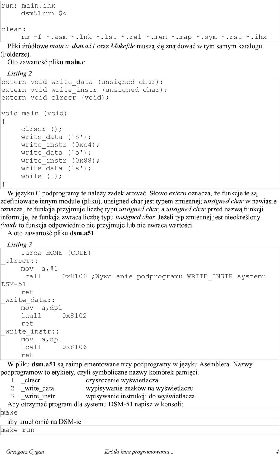 c Listing 2 extern void write_data (unsigned char); extern void write_instr (unsigned char); extern void clrscr (void); void main (void) clrscr (); write_data ('S'); write_instr (0xc4); write_data