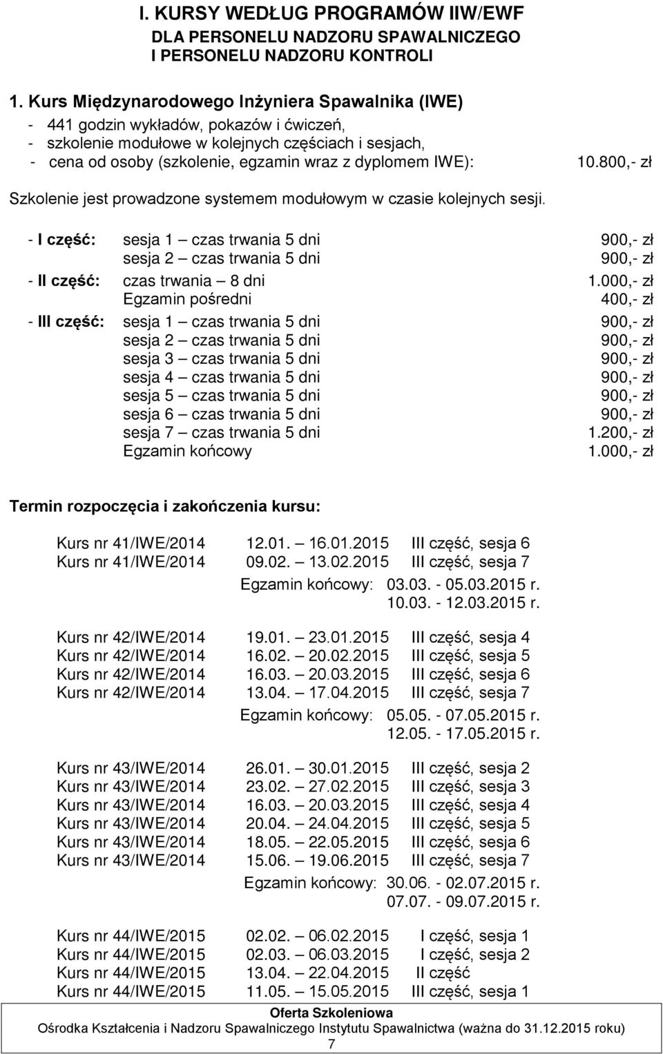 IWE): 10.800,- zł Szkolenie jest prowadzone systemem modułowym w czasie kolejnych sesji.