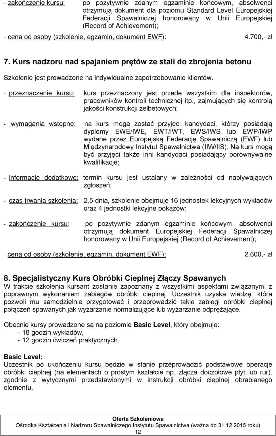 Kurs nadzoru nad spajaniem prętów ze stali do zbrojenia betonu Szkolenie jest prowadzone na indywidualne zapotrzebowanie klientów.