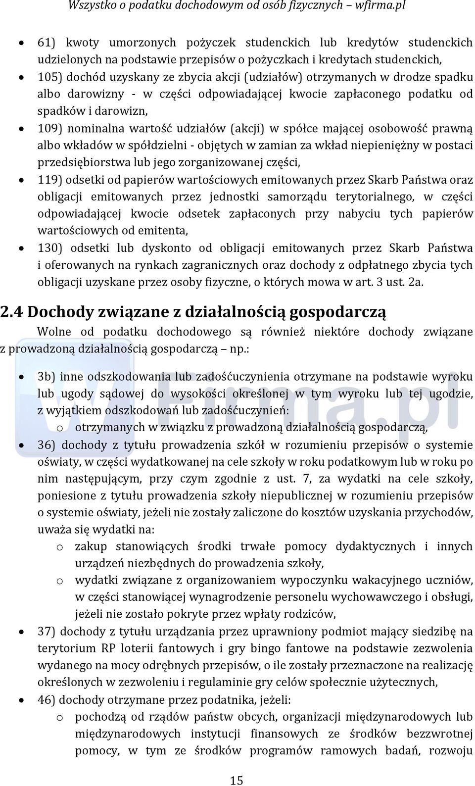 spółdzielni - objętych w zamian za wkład niepieniężny w postaci przedsiębiorstwa lub jego zorganizowanej części, 119) odsetki od papierów wartościowych emitowanych przez Skarb Państwa oraz obligacji