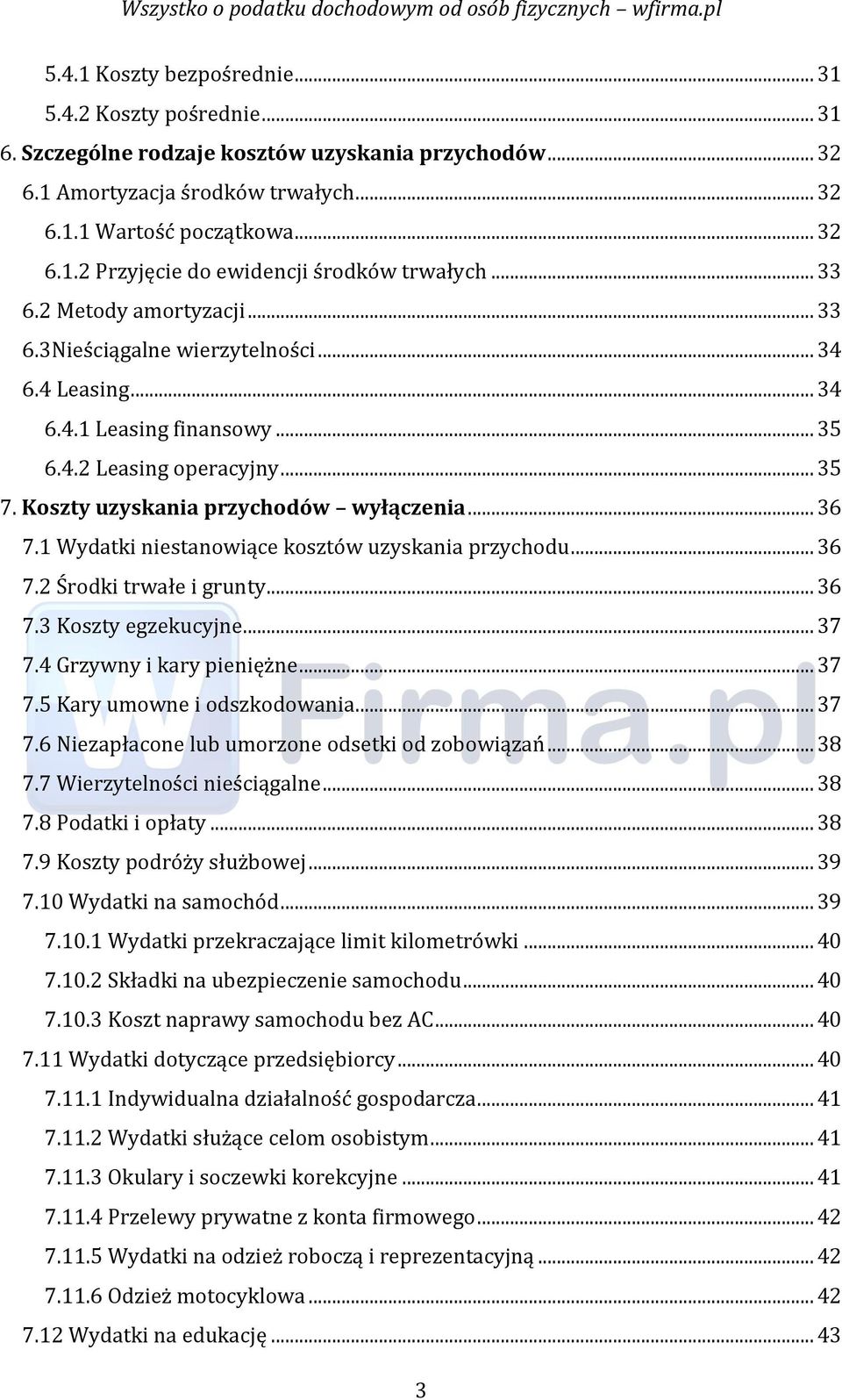 1 Wydatki niestanowiące kosztów uzyskania przychodu... 36 7.2 Środki trwałe i grunty... 36 7.3 Koszty egzekucyjne... 37 7.4 Grzywny i kary pieniężne... 37 7.5 Kary umowne i odszkodowania... 37 7.6 Niezapłacone lub umorzone odsetki od zobowiązań.