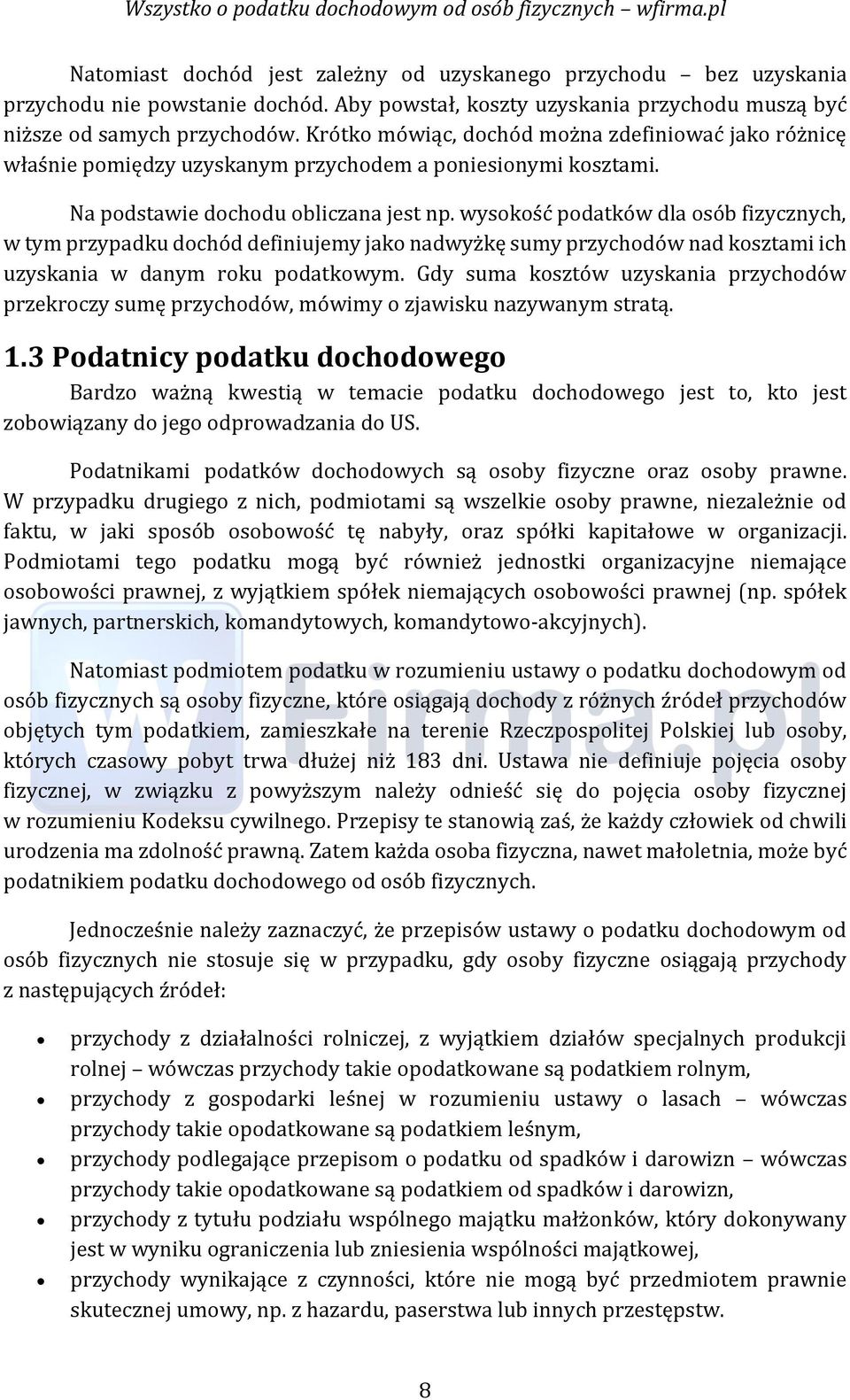 wysokość podatków dla osób fizycznych, w tym przypadku dochód definiujemy jako nadwyżkę sumy przychodów nad kosztami ich uzyskania w danym roku podatkowym.