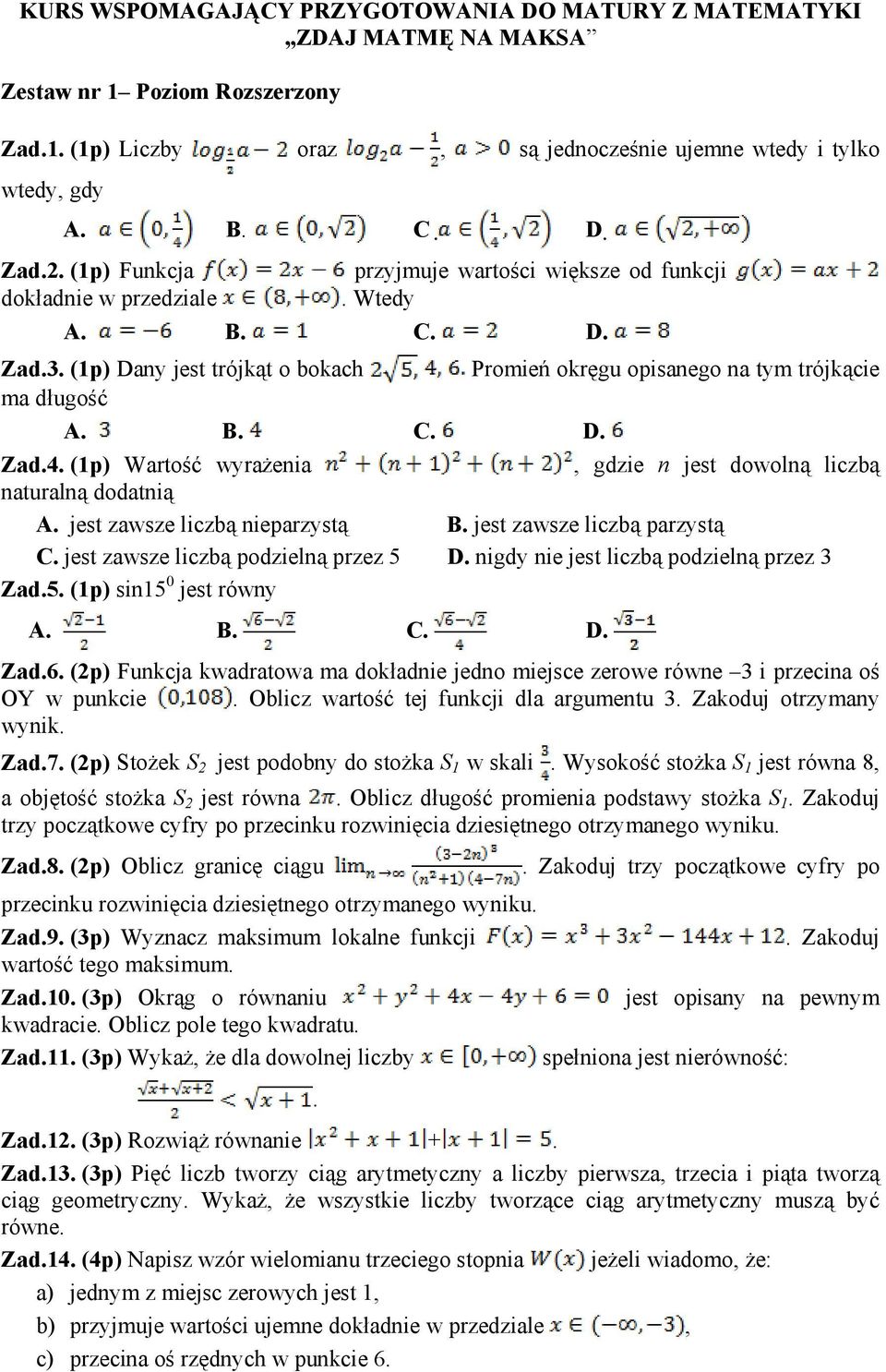 (1p) Wartość wyrażenia, gdzie n jest dowolną liczbą naturalną dodatnią A. jest zawsze liczbą nieparzystą B. jest zawsze liczbą parzystą C. jest zawsze liczbą podzielną przez 5 D.