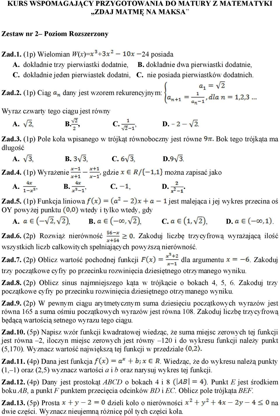 (1p) Wyrażenie gdzie można zapisać jako Zad.5. (1p) Funkcja liniowa OY powyżej punktu wtedy i tylko wtedy, gdy Bok tego trójkąta ma jest malejąca i jej wykres przecina oś Zad.6.