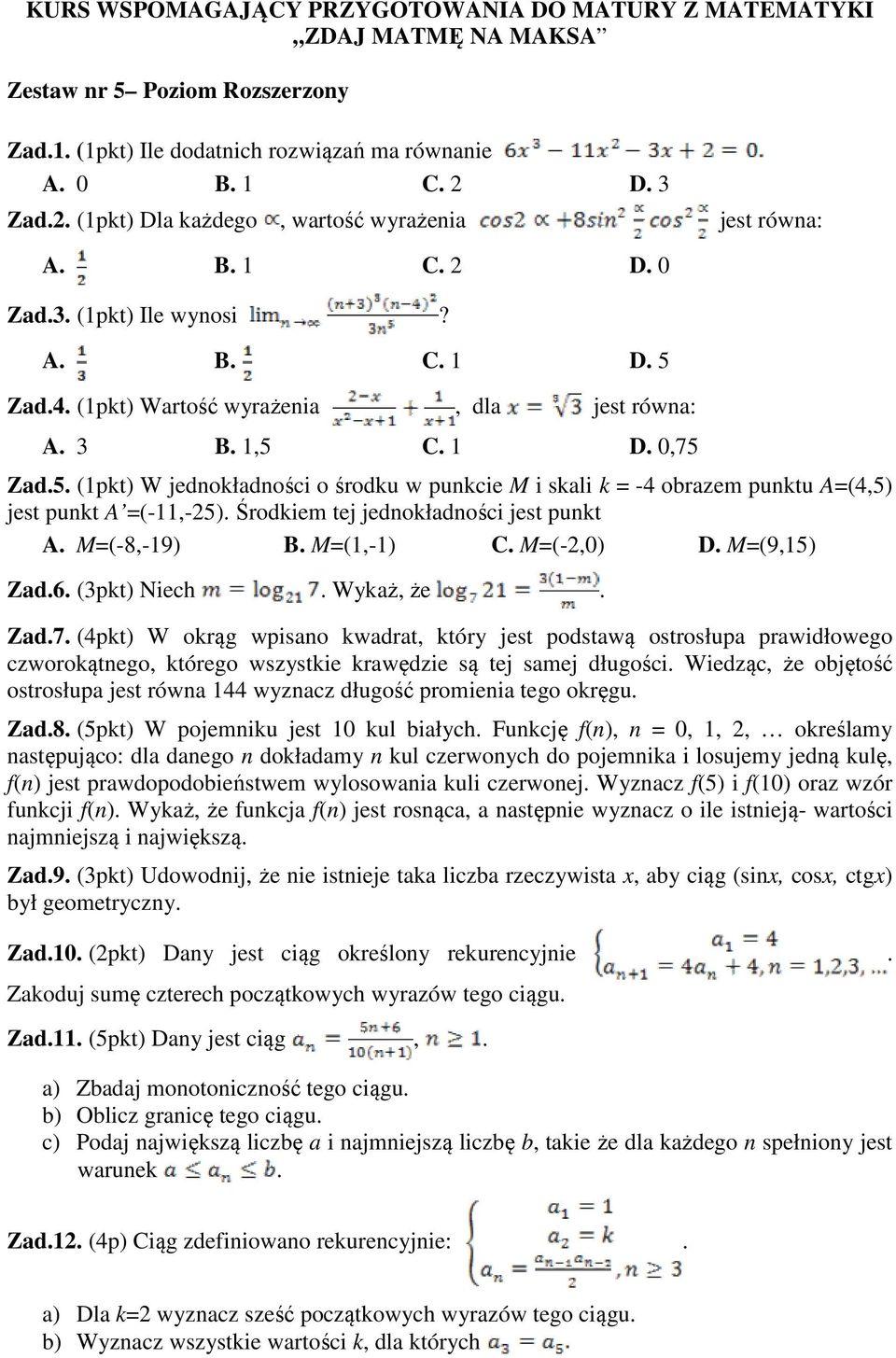 Środkiem tej jednokładności jest punkt A. M=(-8,-19) B. M=(1,-1) C. M=(-2,0) D. M=(9,15) Zad.6. (3pkt) Niech. Wykaż, że. Zad.7.