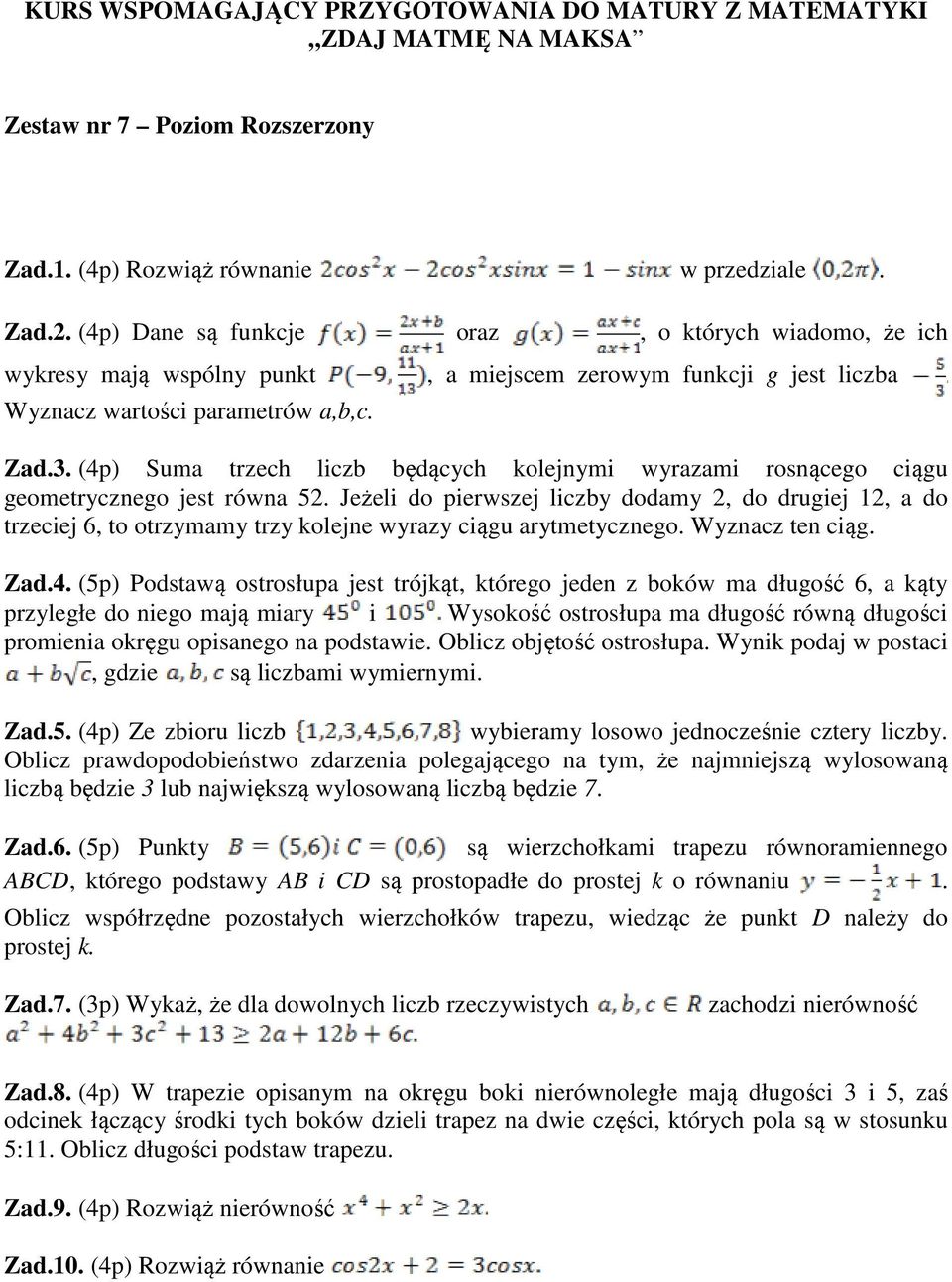 Jeżeli do pierwszej liczby dodamy 2, do drugiej 12, a do trzeciej 6, to otrzymamy trzy kolejne wyrazy ciągu arytmetycznego. Wyznacz ten ciąg. Zad.4.