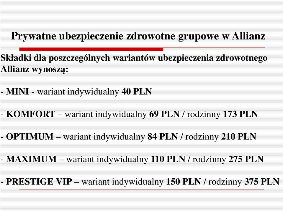 indywidualny 69 PLN / rodzinny 173 PLN - OPTIMUM wariant indywidualny 84 PLN / rodzinny 210 PLN -