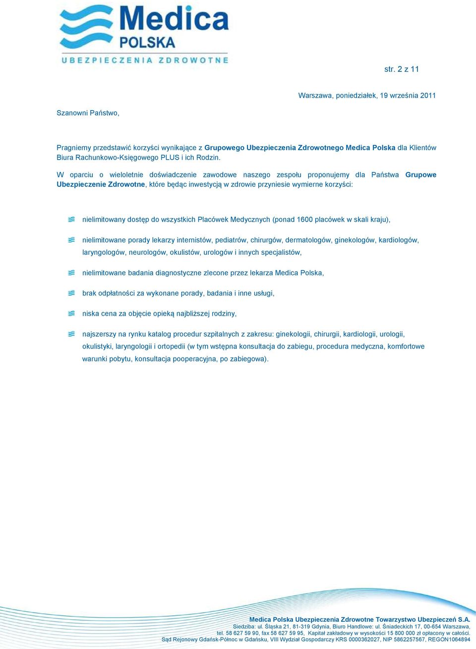 W oparciu o wieloletnie doświadczenie zawodowe naszego zespołu proponujemy dla Państwa Grupowe Ubezpieczenie Zdrowotne, które będąc inwestycją w zdrowie przyniesie wymierne korzyści: nielimitowany
