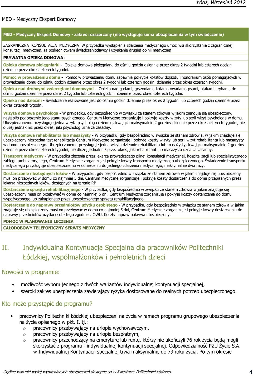 pielęgniarki d śmiu gdzin dziennie przez kres 2 tygdni lub czterech gdzin dziennie przez kres czterech tygdni.