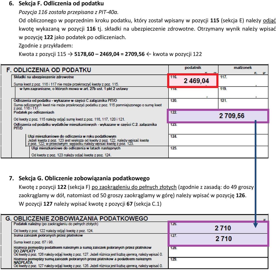 Otrzymany wynik należy wpisać w pozycję 122 jako podatek po odliczeniach. Zgodnie z przykładem: Kwota z pozycji 115 5178,60 2469,04 = 2709,56 kwota w pozycji 122 7. Sekcja G.