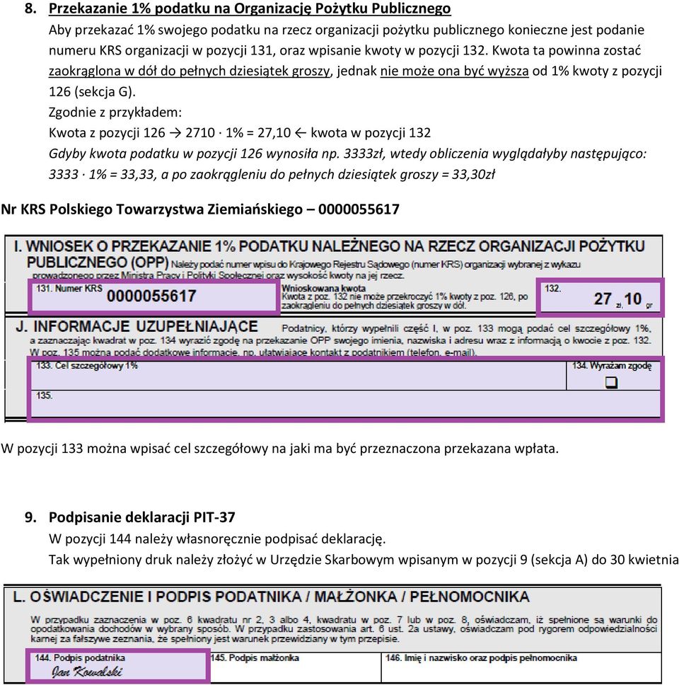 Zgodnie z przykładem: Kwota z pozycji 126 2710 1% = 27,10 kwota w pozycji 132 Gdyby kwota podatku w pozycji 126 wynosiła np.