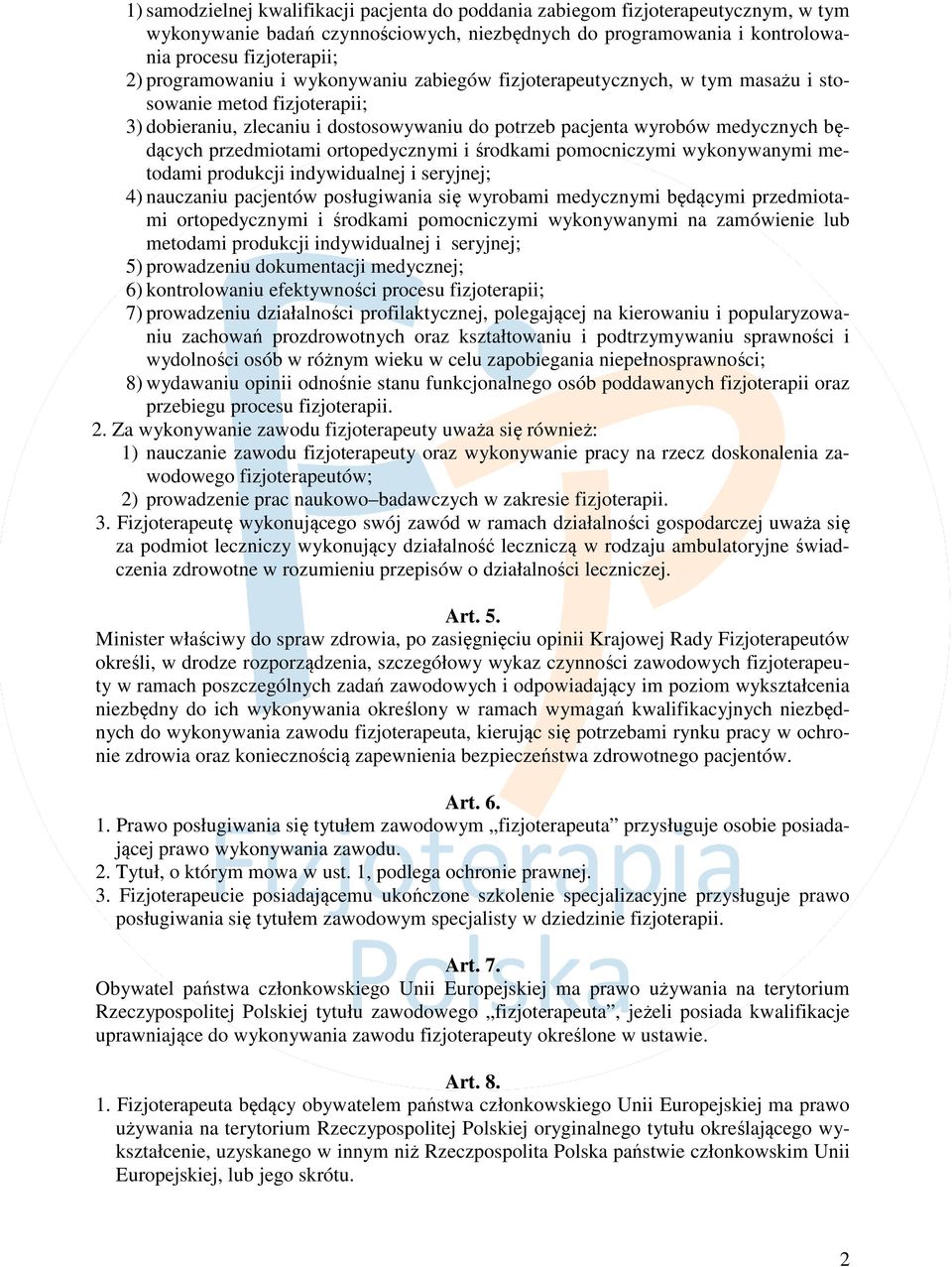 przedmiotami ortopedycznymi i środkami pomocniczymi wykonywanymi metodami produkcji indywidualnej i seryjnej; 4) nauczaniu pacjentów posługiwania się wyrobami medycznymi będącymi przedmiotami