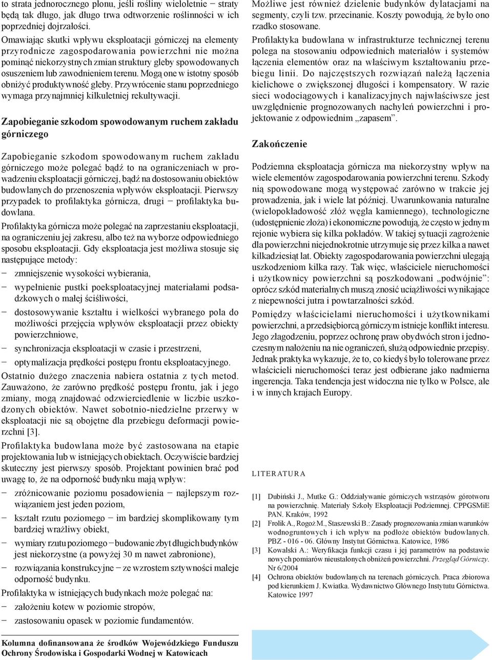 terenu. Mogą one w istotny sposób obniżyć produktywność gleby. Przywrócenie stanu poprzedniego wymaga przynajmniej kilkuletniej rekultywacji.