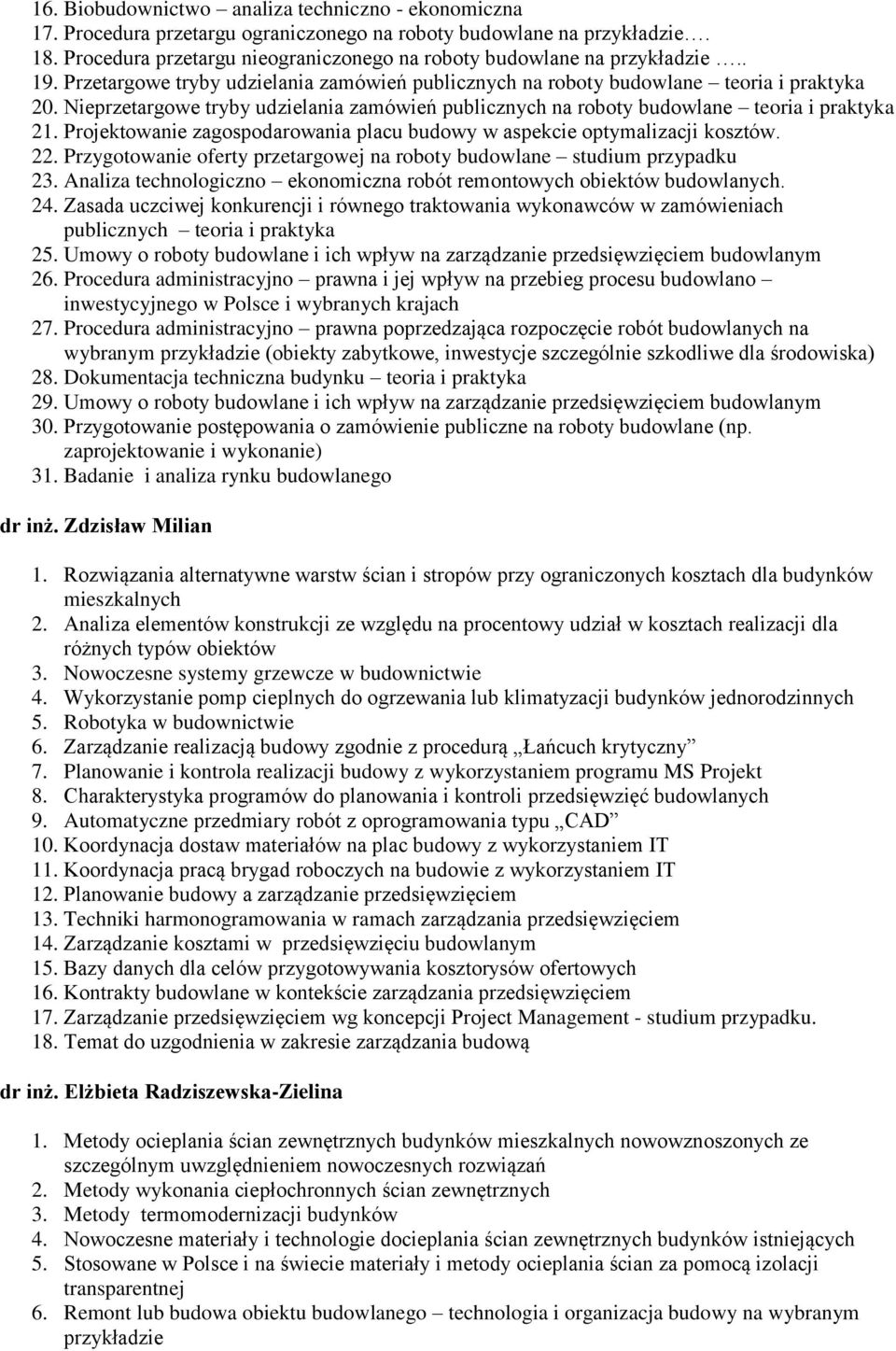 Nieprzetargowe tryby udzielania zamówień publicznych na roboty budowlane teoria i praktyka 21. Projektowanie zagospodarowania placu budowy w aspekcie optymalizacji kosztów. 22.