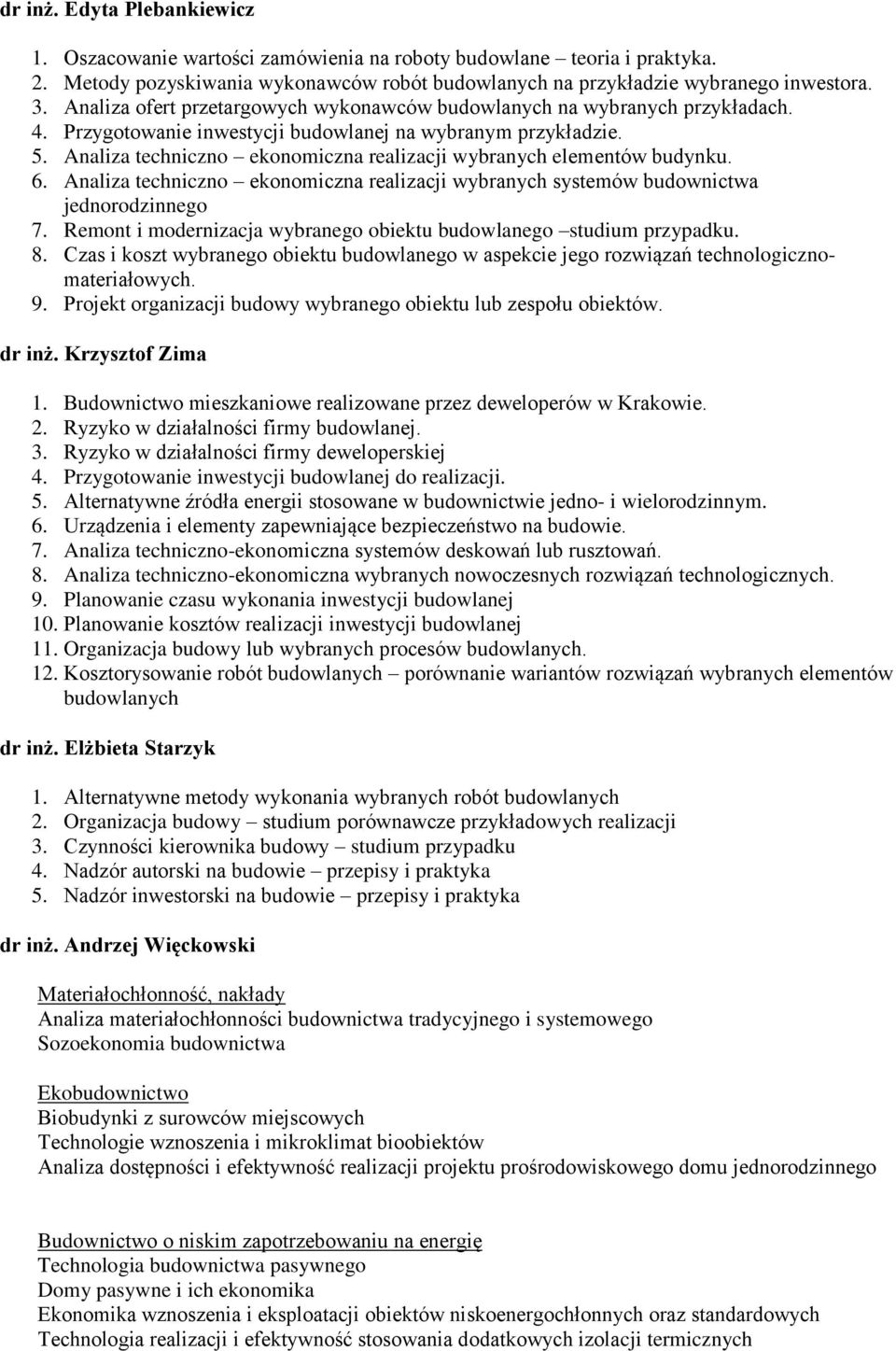 Analiza techniczno ekonomiczna realizacji wybranych elementów budynku. 6. Analiza techniczno ekonomiczna realizacji wybranych systemów budownictwa jednorodzinnego 7.