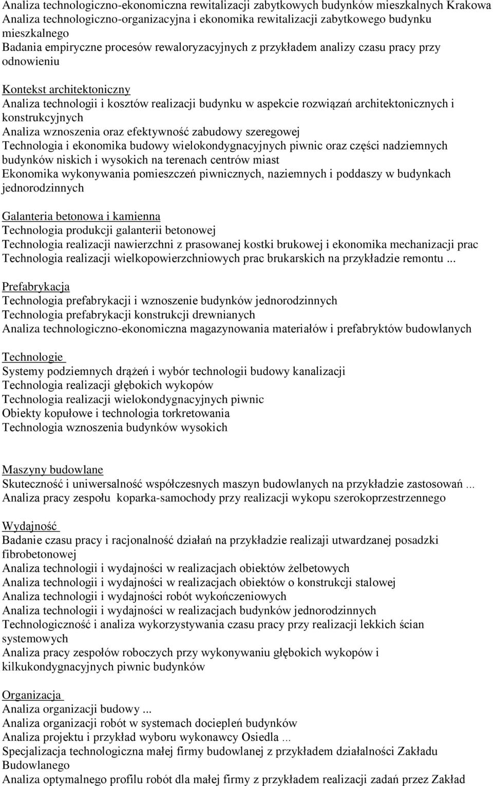 architektonicznych i konstrukcyjnych Analiza wznoszenia oraz efektywność zabudowy szeregowej Technologia i ekonomika budowy wielokondygnacyjnych piwnic oraz części nadziemnych budynków niskich i