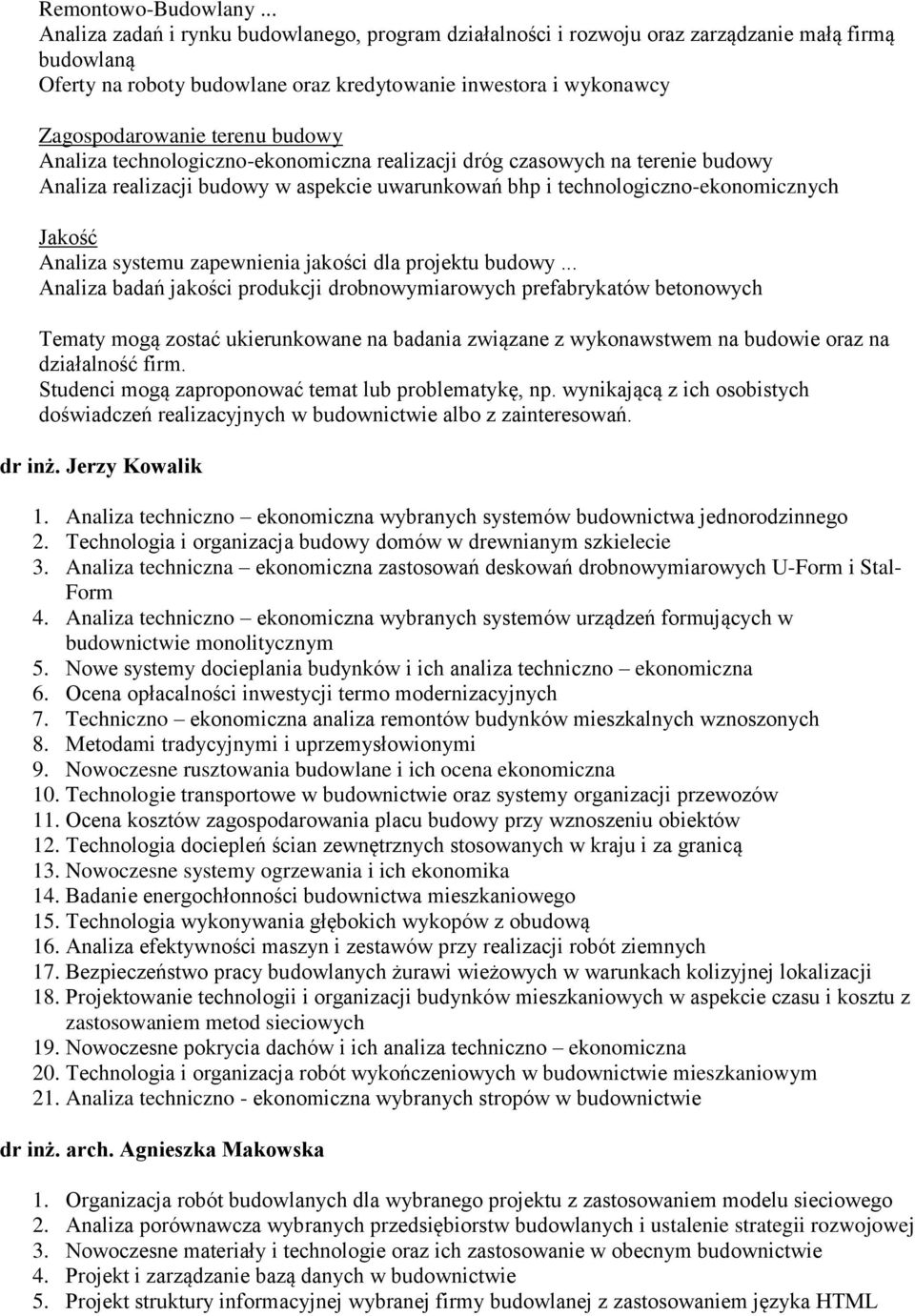 budowy Analiza technologiczno-ekonomiczna realizacji dróg czasowych na terenie budowy Analiza realizacji budowy w aspekcie uwarunkowań bhp i technologiczno-ekonomicznych Jakość Analiza systemu