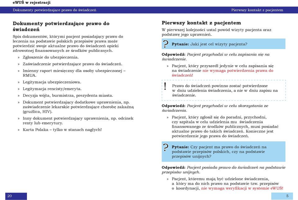 Zaświadczenie potwierdzające prawo do świadczeń. Imienny raport miesięczny dla osoby ubezpieczonej RMUA. Legitymacja ubezpieczeniowa. Legitymacja rencisty/emeryta.