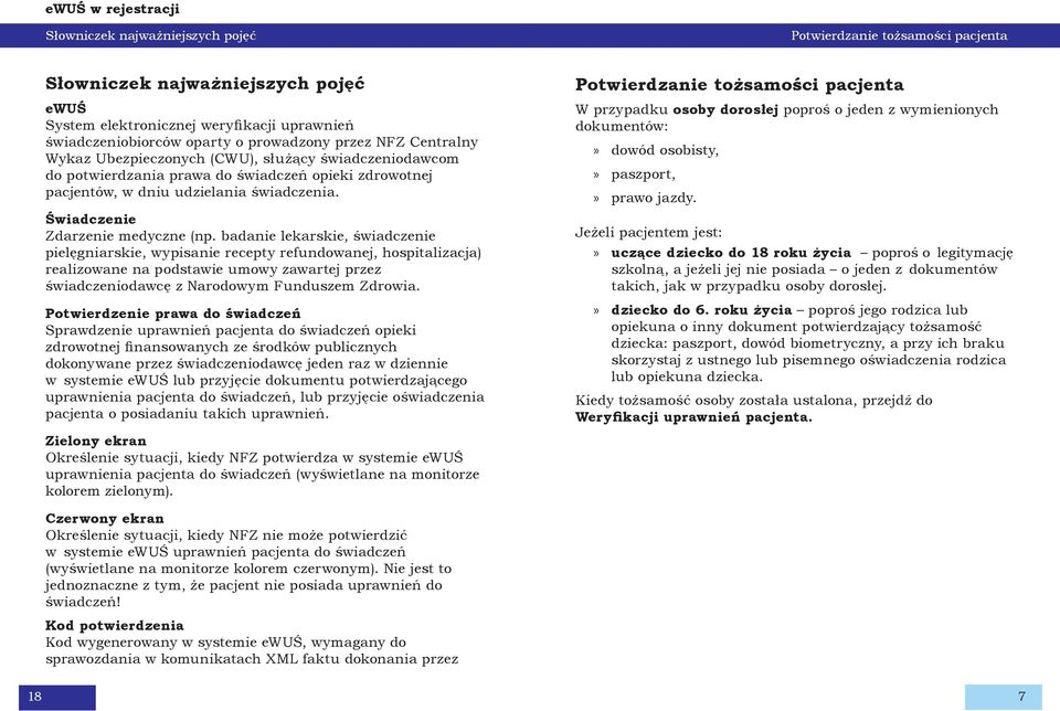 badanie lekarskie, świadczenie pielęgniarskie, wypisanie recepty refundowanej, hospitalizacja) realizowane na podstawie umowy zawartej przez świadczeniodawcę z Narodowym Funduszem Zdrowia.