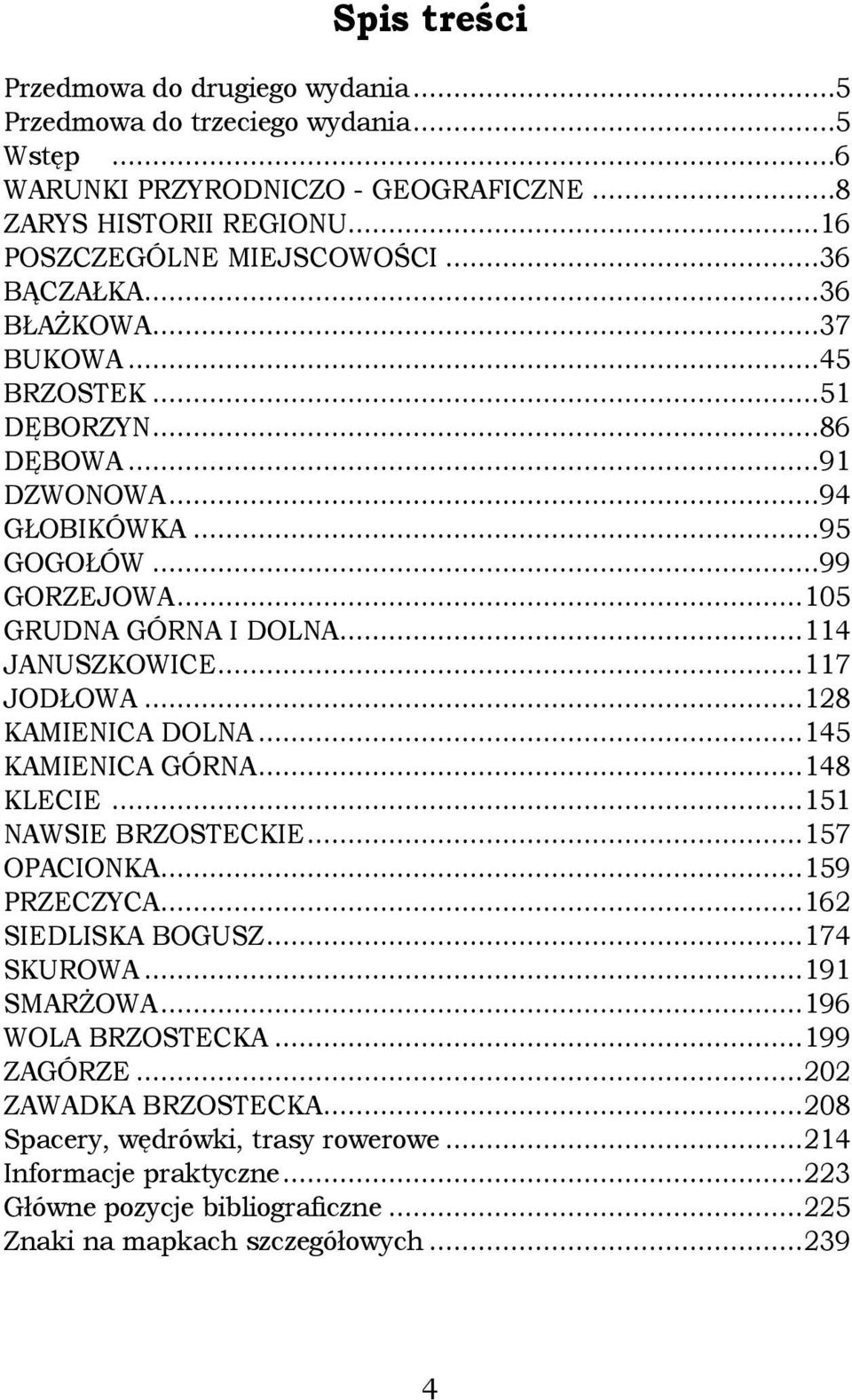 ..117 JODŁOWA...128 KAMIENICA DOLNA...145 KAMIENICA GÓRNA...148 KLECIE...151 NAWSIE BRZOSTECKIE...157 OPACIONKA...159 PRZECZYCA...162 SIEDLISKA BOGUSZ...174 SKUROWA...191 SMARŻOWA.