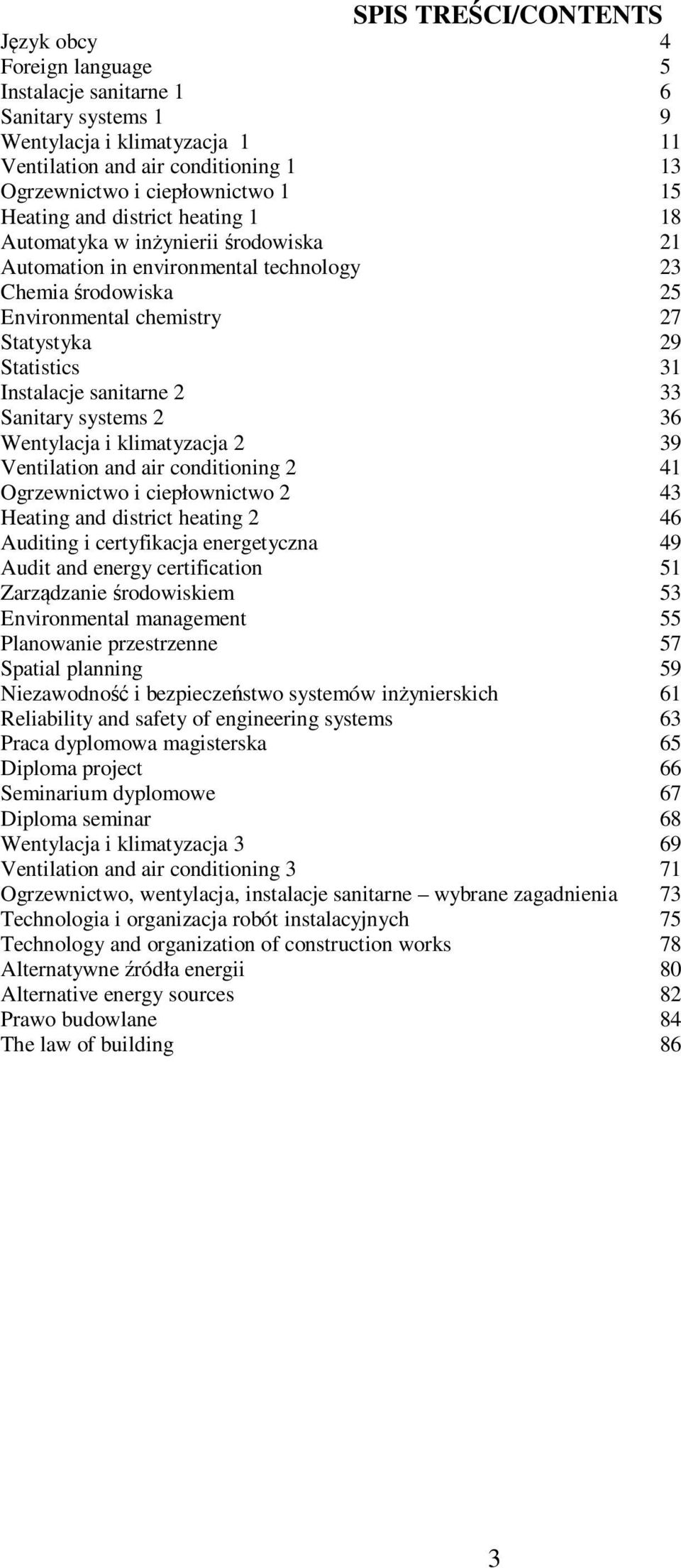 systems 36 Wentylacja i klimatyzacja 39 Ventilation and air conditioning 4 Ogrzewnictwo i ciepłownictwo 43 Heating and district heating 46 Auditing i certyfikacja energetyczna 49 Audit and energy