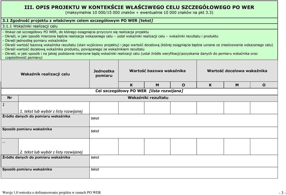 sposób mierzona będzie realizacja wskazanego celu ustal wskaźniki realizacji celu wskaźniki rezultatu i produktu - Określ jednostkę pomiaru wskaźników - Określ wartość bazową wskaźnika rezultatu