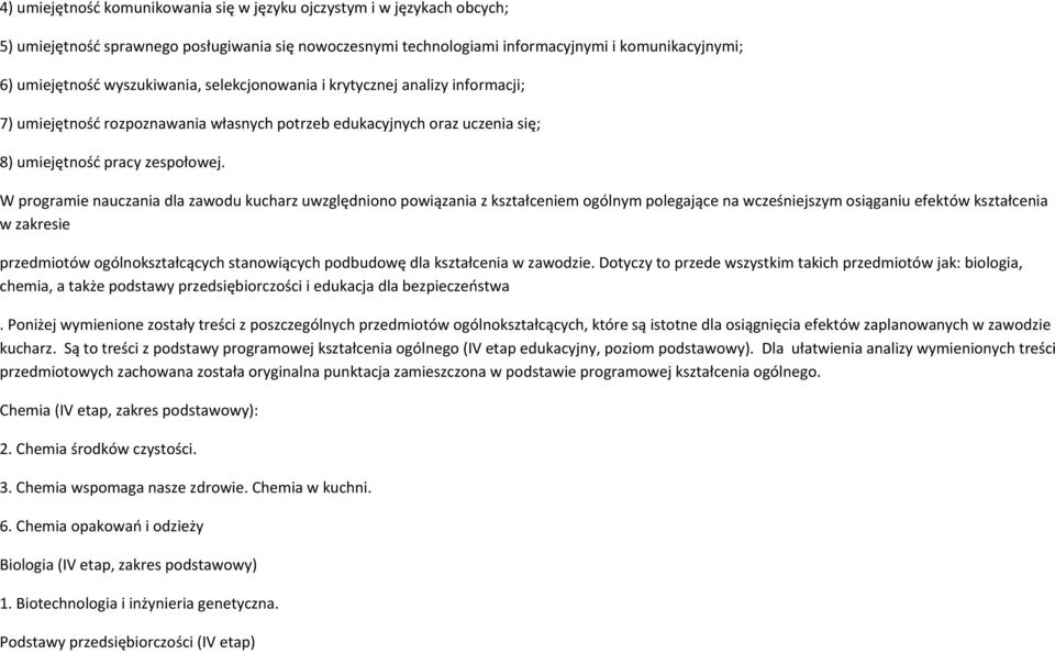 W programie nauczania dla zawodu kucharz uwzględniono powiązania z kształceniem ogólnym polegające na wcześniejszym osiąganiu efektów kształcenia w zakresie przedmiotów ogólnokształcących