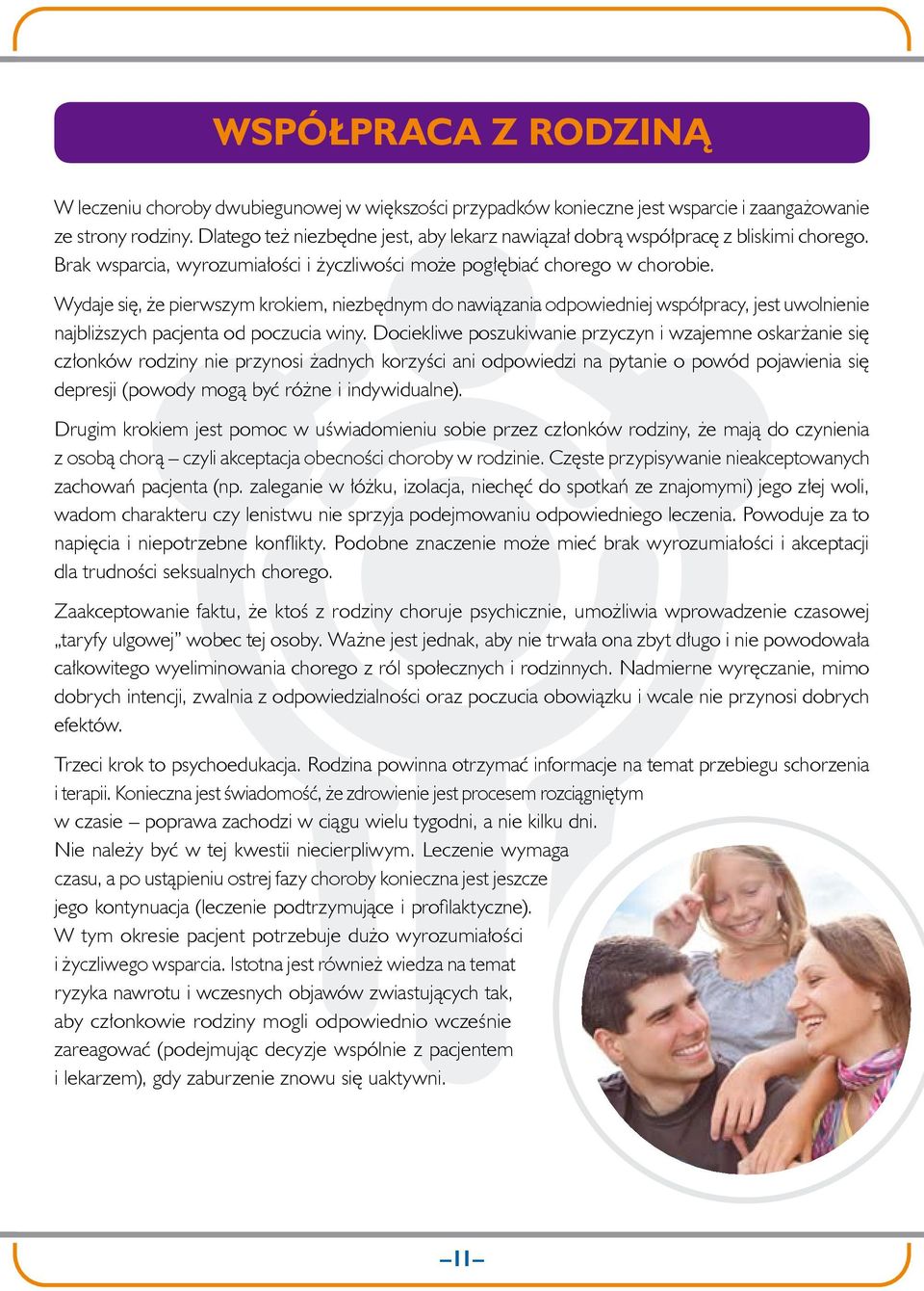 Wydaje się, że pierwszym krokiem, niezbędnym do nawiązania odpowiedniej współpracy, jest uwolnienie najbliższych pacjenta od poczucia winy.