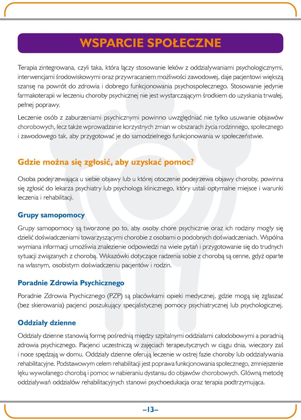 Stosowanie jedynie farmakoterapii w leczeniu choroby psychicznej nie jest wystarczającym środkiem do uzyskania trwałej, pełnej poprawy.