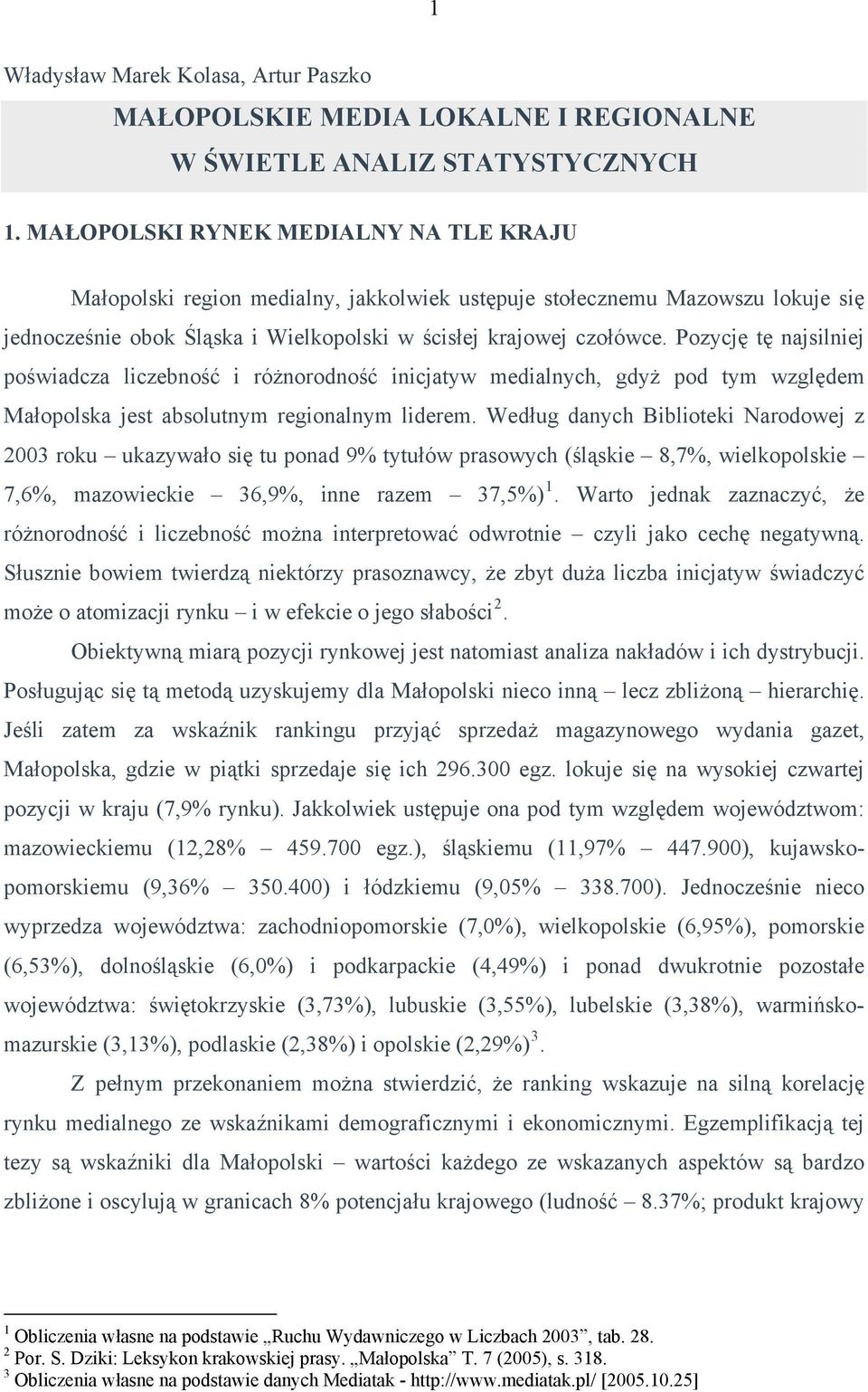 Pozycję tę najsilniej poświadcza liczebność i różnorodność inicjatyw medialnych, gdyż pod tym względem Małopolska jest absolutnym regionalnym liderem.