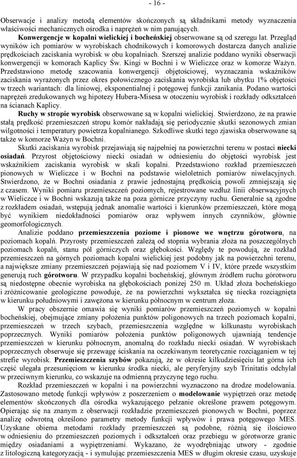 Przegląd wyników ich pomiarów w wyrobiskach chodnikowych i komorowych dostarcza danych analizie prędkościach zaciskania wyrobisk w obu kopalniach.