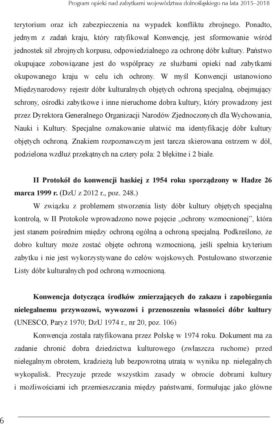 Państwo okupujące zobowiązane jest do współpracy ze służbami opieki nad zabytkami okupowanego kraju w celu ich ochrony.