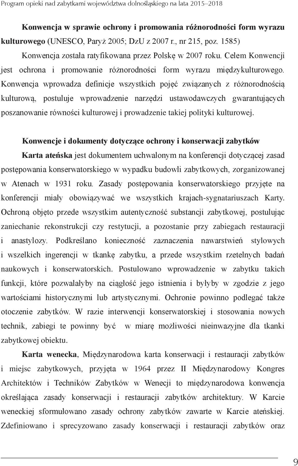 Konwencja wprowadza definicje wszystkich pojęć związanych z różnorodnością kulturową postuluje wprowadzenie narzędzi ustawodawczych gwarantujących poszanowanie równości kulturowej i prowadzenie