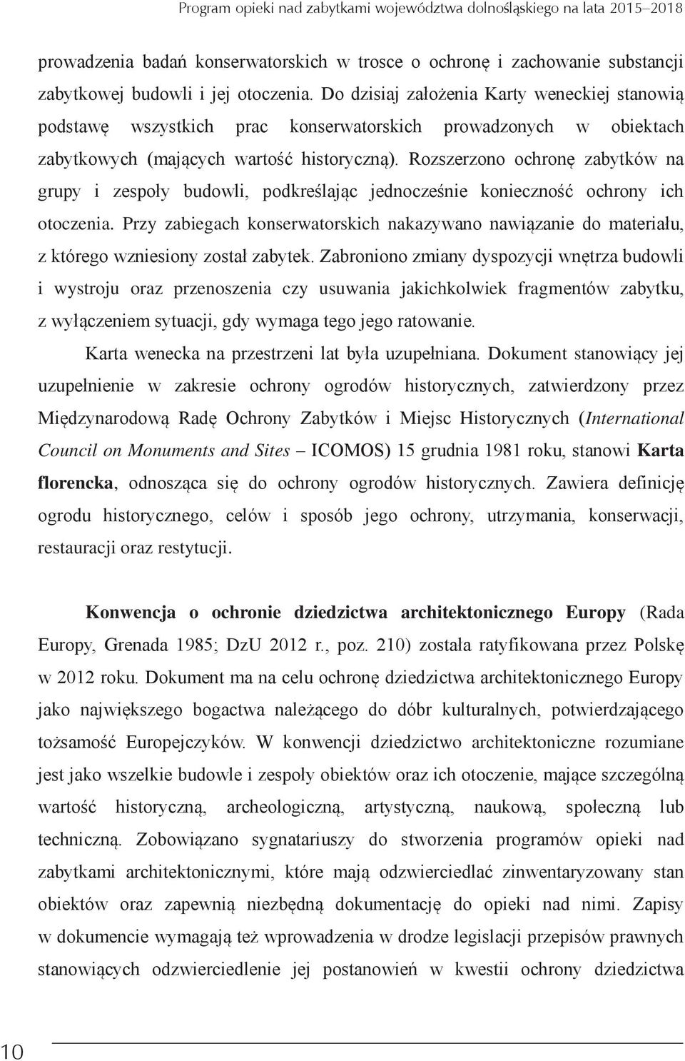 Rozszerzono ochronę zabytków na grupy i zespoły budowli podkreślając jednocześnie konieczność ochrony ich otoczenia.