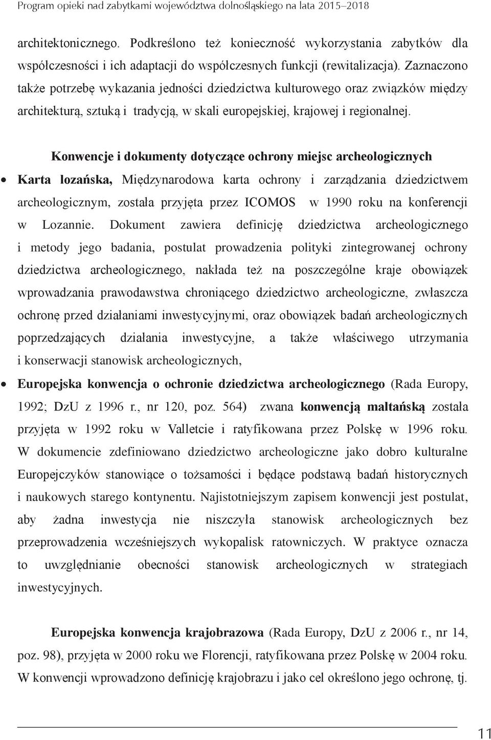 Konwencje i dokumenty dotyczące ochrony miejsc archeologicznych Karta lozańska Międzynarodowa karta ochrony i zarządzania dziedzictwem archeologicznym została przyjęta przez ICOMOS w 1990 roku na